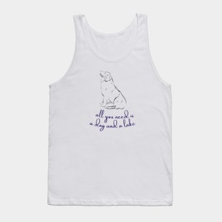 All You Need Is A Dog And A Lake Tank Top